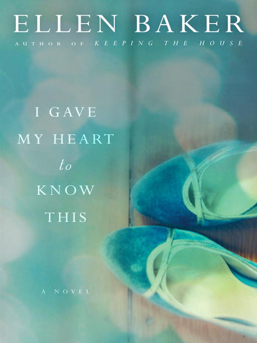 Title details for I Gave My Heart to Know This by Ellen Baker - Available